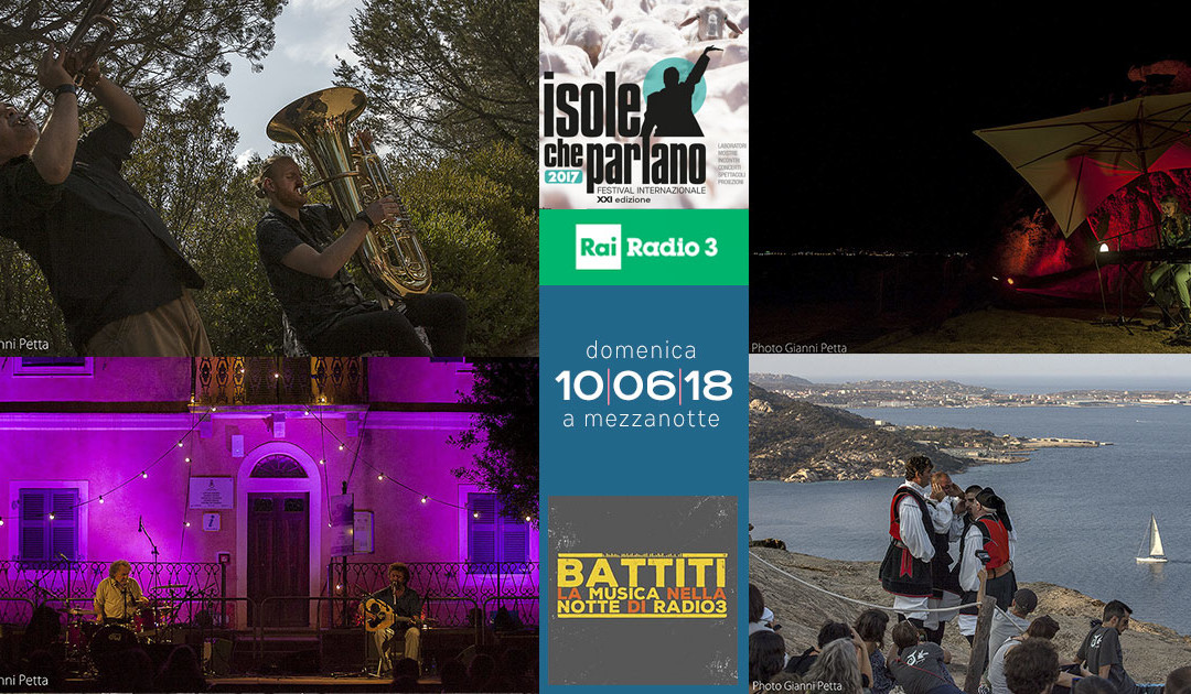 Seconda parte di Isole che Parlano 2017 a Battiti (Radio3), domenica 10 giugno 2018