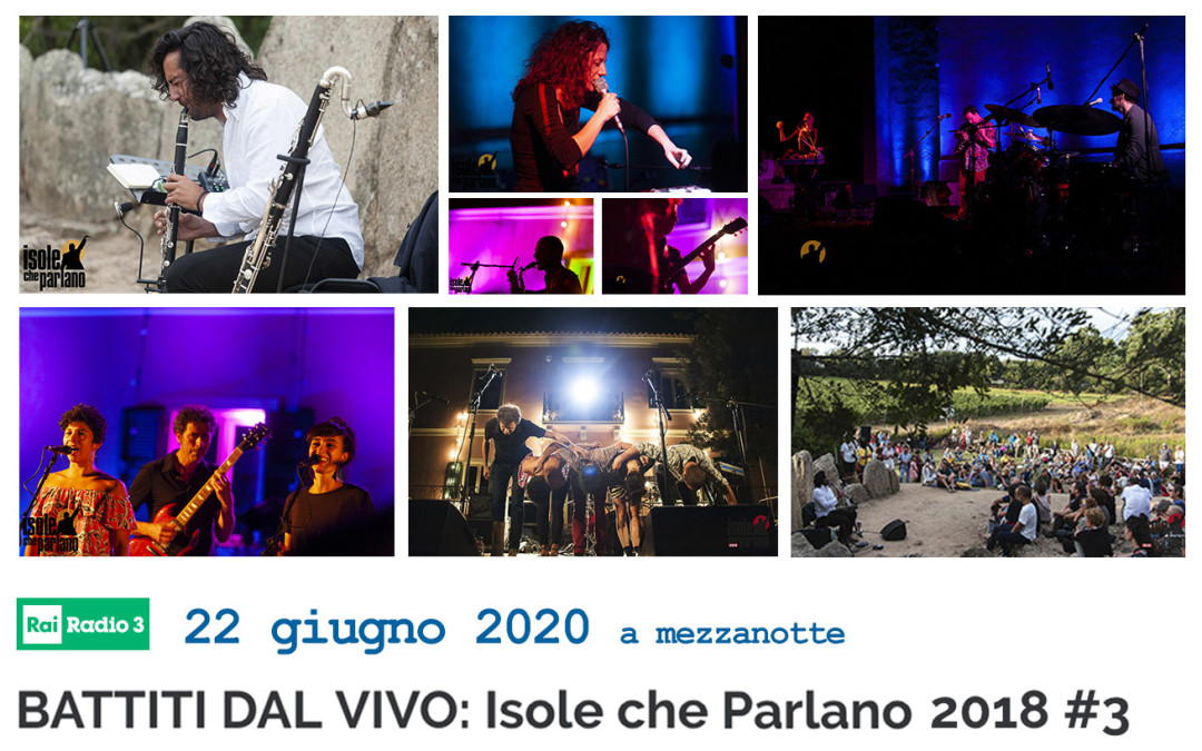 Battiti – Rai Radio 3 – 22 giugno 2020:  Isole che Parlano 2018 – Terza Puntata